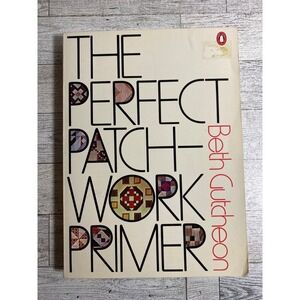 The Perfect Patchwork Primer Beth Gutcheon 1980 Penguin Handbook Quilting Sewing